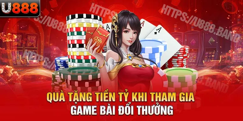 Quà tặng tiền tỷ khi tham gia game bài đổi thưởng