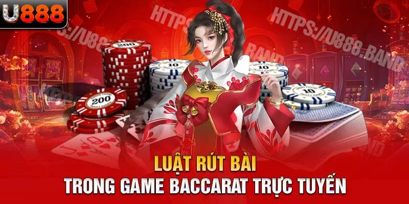 Luật rút bài trong game baccarat trực tuyến