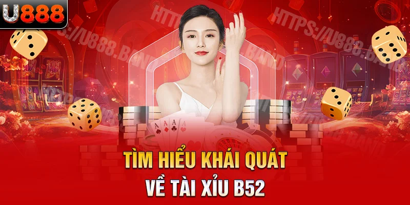 tìm hiểu khái quát về tài xỉu b52 