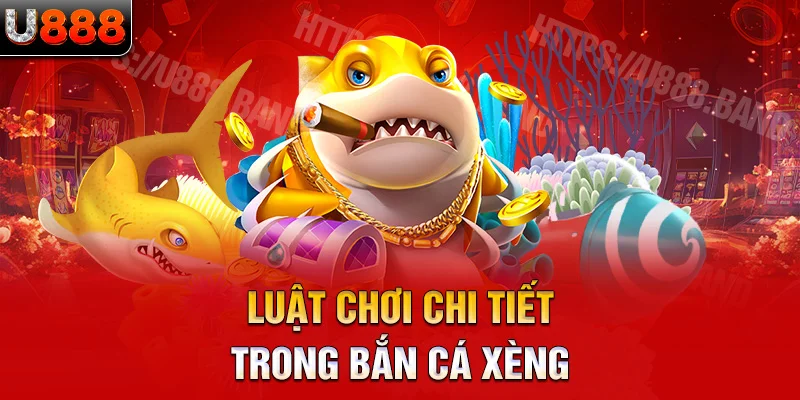 Luật chơi chi tiết trong bắn cá xèng