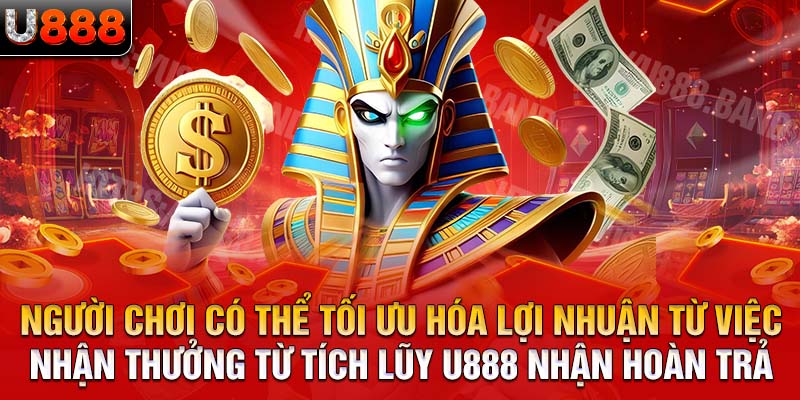 Người chơi có thể tối ưu hóa lợi nhuận từ việc nhận thưởng từ tích lũy U888 nhận hoàn trả