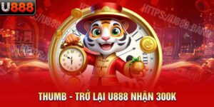 Trở lại U888 nhận 300k