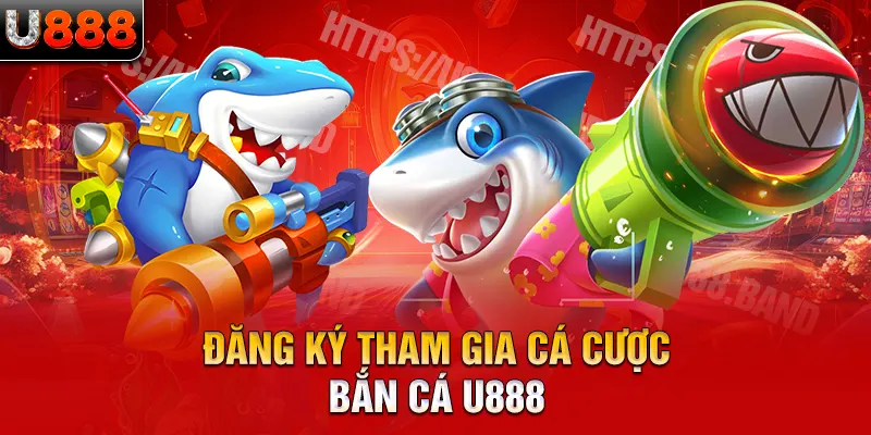 Đăng ký tham gia cá cược bắn cá U888