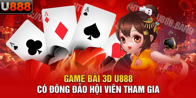 Game bài 3D U888 có đông đảo hội viên tham gia