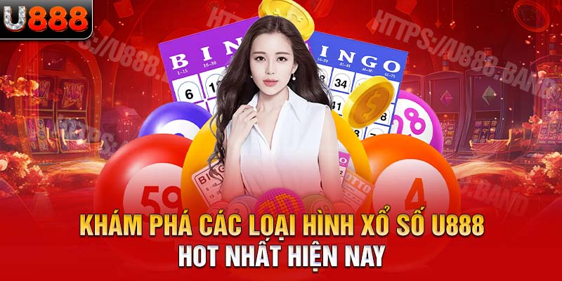 Khám phá các loại hình xổ số U888 hot nhất hiện nay