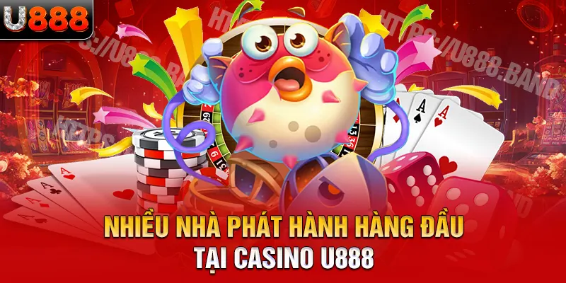 Nhiều nhà phát hành hàng đầu tại casino U888