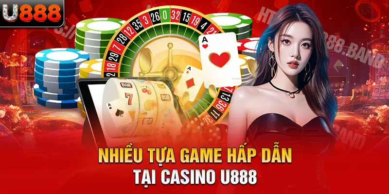 Nhiều tựa game hấp dẫn tại casino U888