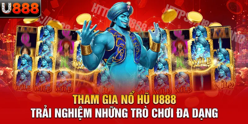 Tham gia nổ hũ U888 trải nghiệm những trò chơi đa dạng