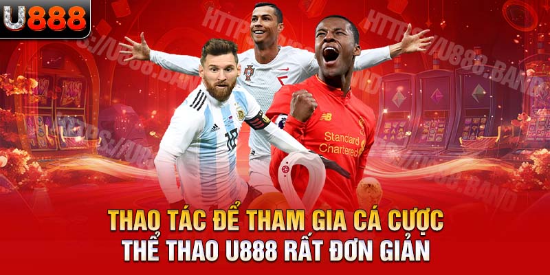 Thao tác để tham gia cá cược thể thao U888 rất đơn giản 