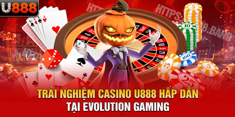 Trải nghiệm casino U888 hấp dẫn tại Evolution Gaming